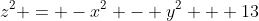 z^2 = -x^2 - y^2 + 13