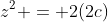 z^2 = 2(2c)