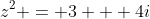 z^2 = 3 + 4i