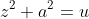 z^2+a^2=u