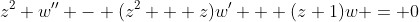z^2 w'' - (z^2 + z)w' + (z+1)w = 0