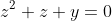 z^2+z+y=0