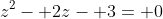 z^2- 2z- 3= 0