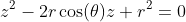 z^2-2r\cos(\theta)z+r^2=0