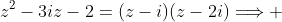 z^2-3iz-2=(z-i)(z-2i)\Longrightarrow 