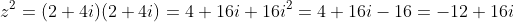 z^2=(2+4i)(2+4i)=4+16i+16i^2=4+16i-16=-12+16i