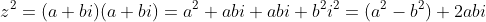z^2=(a+bi)(a+bi)=a^2+abi+abi+b^2i^2=(a^2-b^2)+2abi