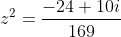 z^2=\frac{-24+10i}{169}