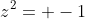 z^2= -1