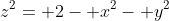 z^2= 2- x^2- y^2