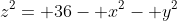 z^2= 36- x^2- y^2