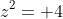 z^2= 4
