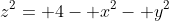 z^2= 4- x^2- y^2