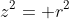 z^2= r^2