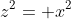 z^2= x^2