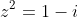 z^2=1-i