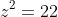 z^2=22