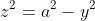 z^2=a^2-y^2