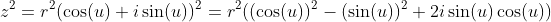 z^2=r^2(\cos(u)+i\sin(u))^2=r^2((\cos(u))^2-(\sin(u))^2+2i\sin(u)\cos(u))