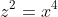 z^2=x^4