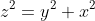 z^2=y^2+x^2