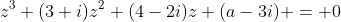 z^3+(3+i)z^2+(4-2i)z+(a-3i) = 0