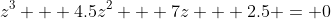 z^3 + 4.5z^2 + 7z + 2.5 = 0