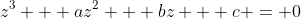z^3 + az^2 + bz + c = 0