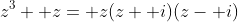 z^3+ z= z(z+ i)(z- i)