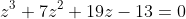 z^3+7z^2+19z-13=0
