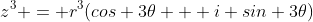 z^3 = r^3(cos 3{\theta} + i sin 3{\theta})