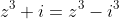 z^3+i=z^3-i^3