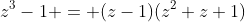 z^3-1 = (z-1)(z^2+z+1)