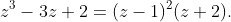 z^3-3z+2=(z-1)^2(z+2).