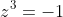z^3=-1
