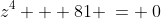 z^4 + 81 \:= \:0
