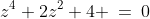 z^4+2z^2+4 \:=\:0