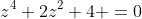 z^4+2z^2+4 =0