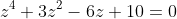 z^4+3z^2-6z+10=0