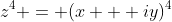 z^4 = (x + iy)^4