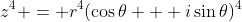 z^4 = r^4(\cos\theta + i\sin\theta)^4