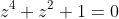 z^4+z^2+1=0