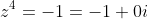 z^4=-1=-1+0i