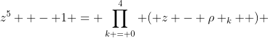 z^5  - 1 = \prod\limits_{k = 0}^4 {\left( {z - \rho _k } \right)} 