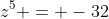 z^5 = -32