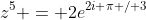 z^5 = 2e^{2i \pi / 3}