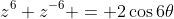 z^6+z^{-6} = 2\cos6\theta