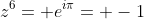 z^6= e^{i\pi}= -1