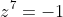 z^7=-1