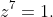 z^7=1.